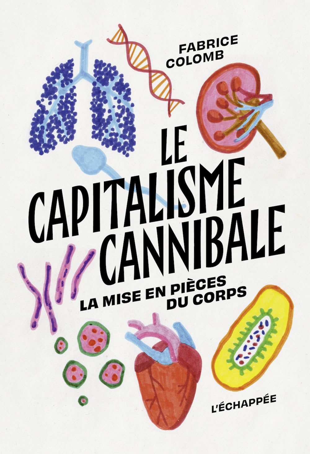 Le Capitalisme cannibale: La mise en pièces du corps Politics & History