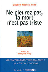 Ne pleurez pas, la mort n'est pas triste : accompagnement des malades, un médecin témoigne book