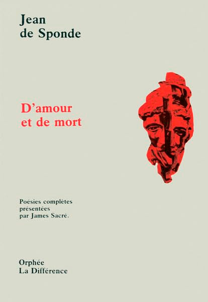 D'amour et de mort : poésies complètes présentées par James Sacré Poetry