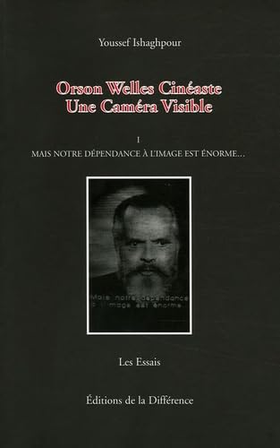 Orson Welles Cinéaste: Un Caméra Visible, Tome 1, Mais notre dépendance à l'image est énorme Books