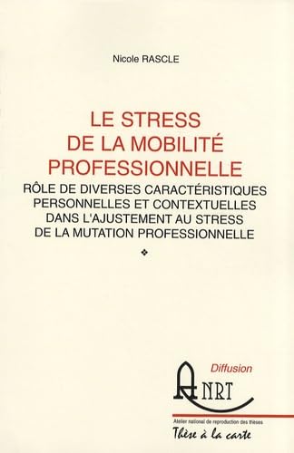 Le stress de la mobilité professionnelle: Rôle de diverses caractéristiques personnelles et contextuelles dans l'ajustement au stress de la mutation professionnelle book