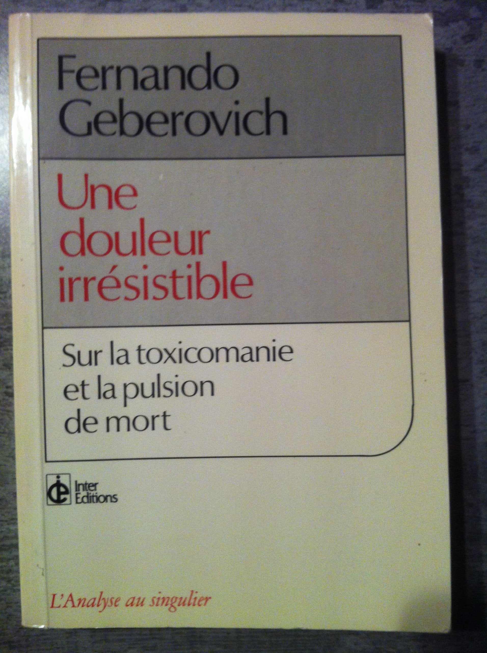 Une douleur irresistible. sur la toxicomanie et la pulsion de mort book