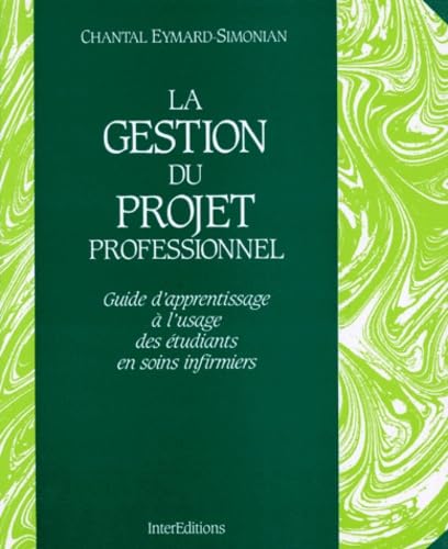 La Gestion Du Projet Professionnel. Guide D'Apprentissage A L'Usage Des Etudiants En Soins Infirmiers Books