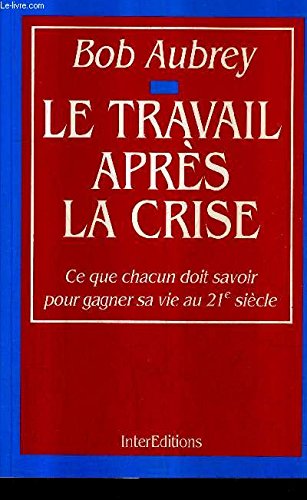 Le travail après la crise, ce que chacun doit savoir pour gagner sa vie... (Interéditions) Books
