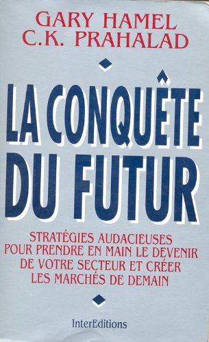 La conquête du futur : stratégies audacieuses pour prendre en main le devenir de votre secteur et créer les marchés de demain Books