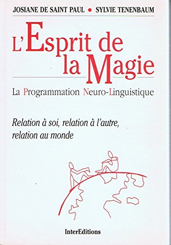 L'esprit de la magie: La programmation neuro-linguistique, relation à soi, relation à l'autre, relation au monde Books