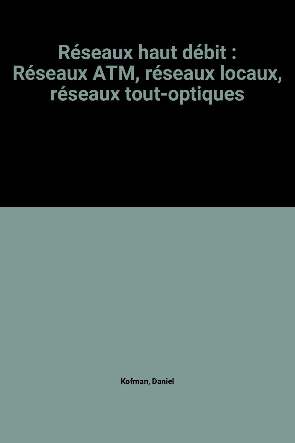 Réseaux haut débit: Réseaux ATM, réseaux locaux, réseaux tout-optiques book