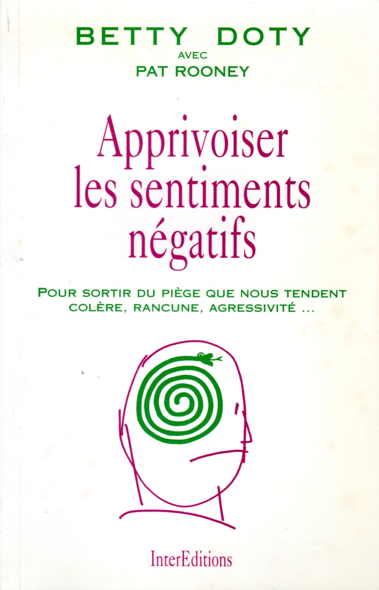 Apprivoiser Les Sentiments Negatifs. Pour Sortir Du Piege Que Nous Tendent Colere, Rancune, Agressivite... Books