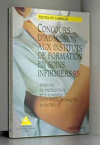 Concours d'admission aux instituts de formation en soins infirmiers 95: Épreuves de présélection et d'admission, tests psychotechniques, entretien, textes et corrigés book