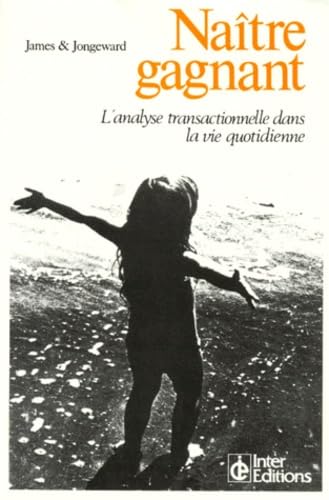 Naitre Gagnant. L'Analyse Transactionnelle Dans La Vie Quotidienne Books