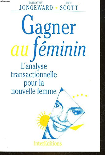 Gagner au féminin: L'analyse transactionnelle pour la nouvelle femme Books