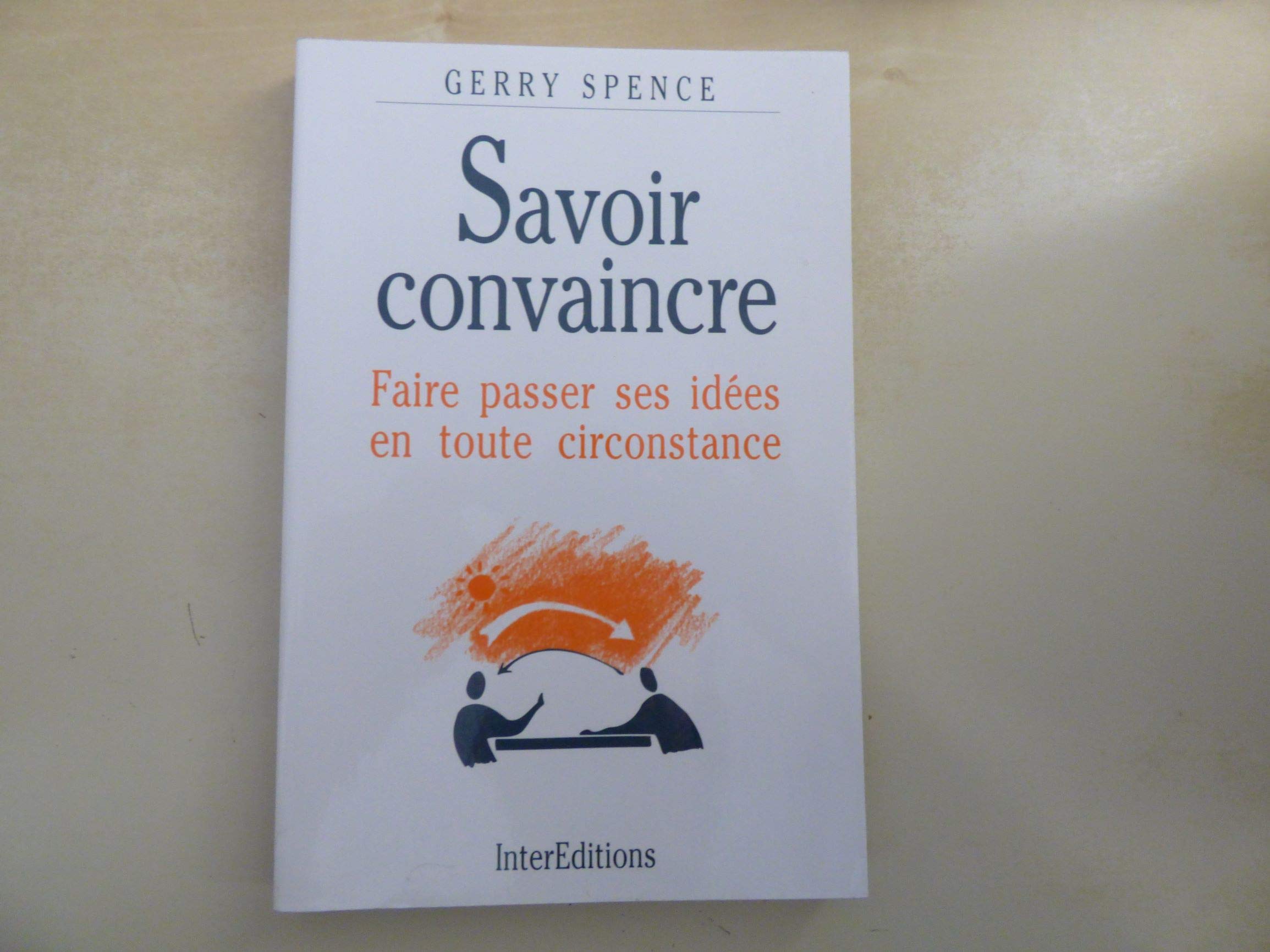Savoir Convaincre. Faire Passer Ses Idees En Toute Circonstance book