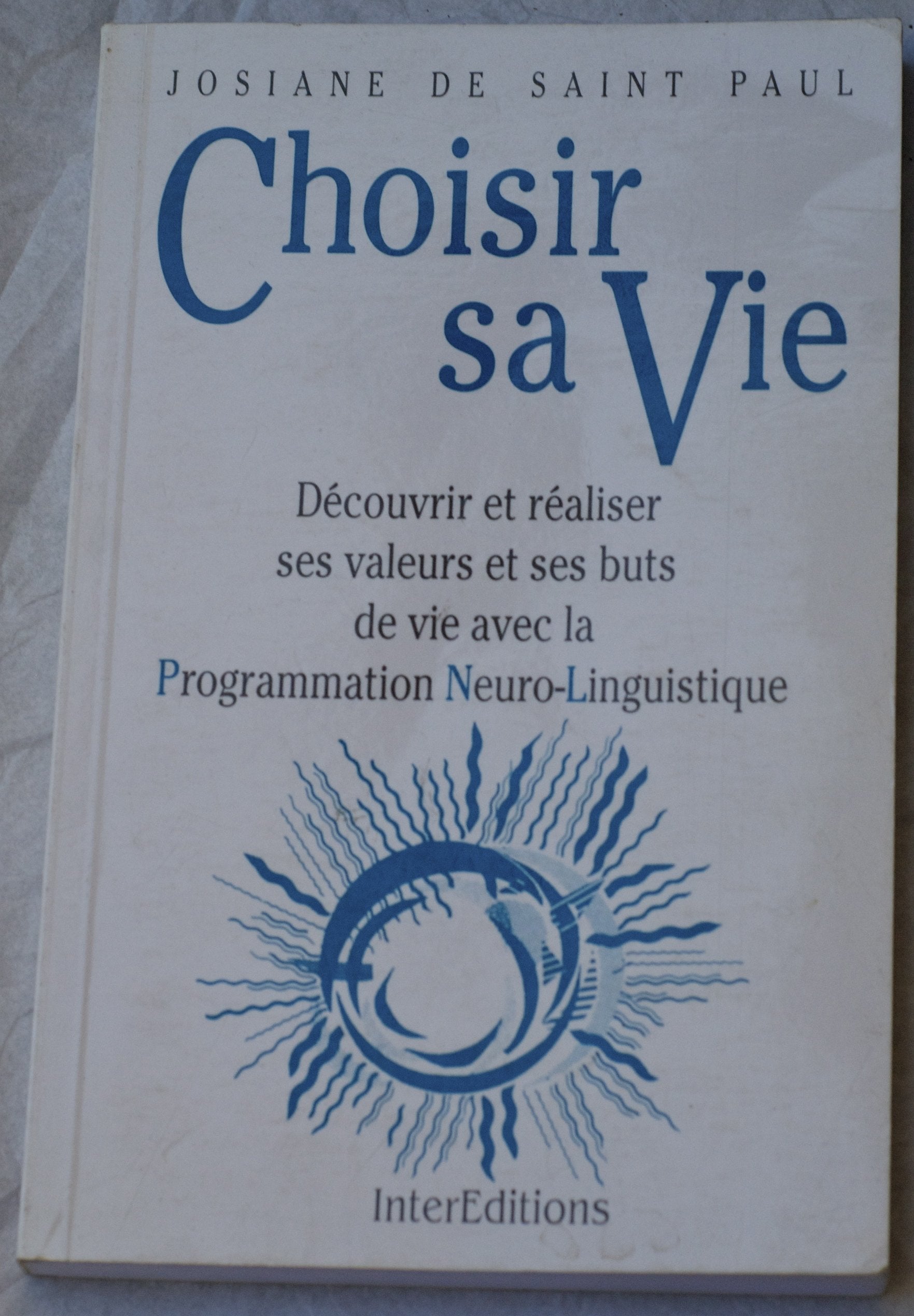 Choisir Sa Vie. Decouvrir Et Realiser Ses Valeurs Et Ses Buts De Vie Avec La Programmation Neuro-Linguistique Books