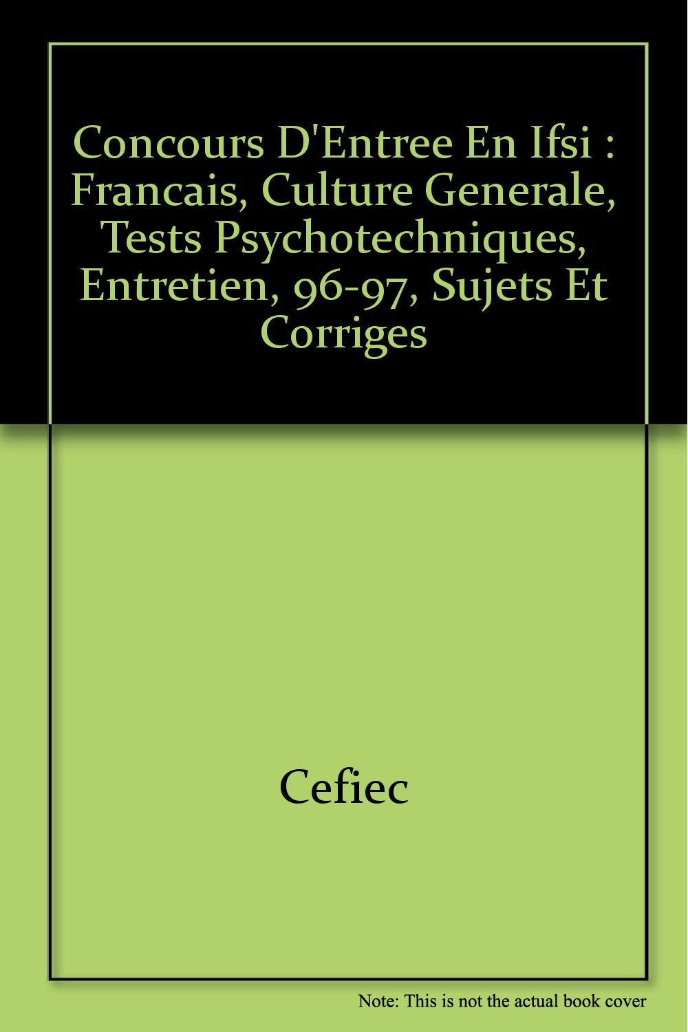 Concours d'entrée en IFSI: Français, culture générale, tests psychotechniques, entretien, 96-97, sujets et corrigés book