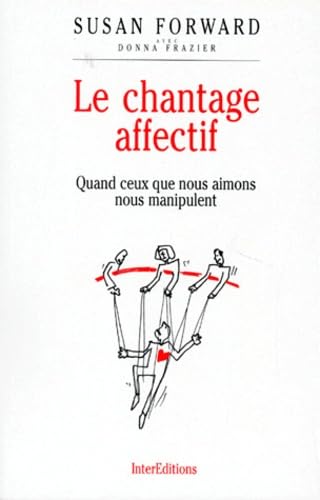 Le Chantage Affectif. Quand Ceux Que Nous Aimons Nous Manipulent Books