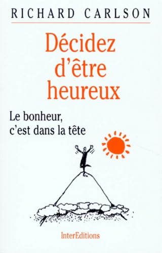 Decidez D'Etre Heureux. Le Bonheur, C'Est Dans La Tete Books