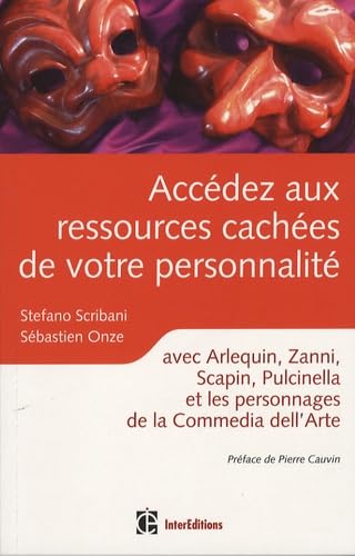 Accédez aux sources profondes de votre personnalité: Avec Arlequin, Zanni, Scapin, Pulcinella et les personnages de la Commedia dell'Arte Books