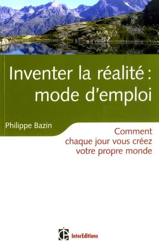 Inventer la réalité : mode d'emploi: Comment chaque jour vous créez votre propre monde Books