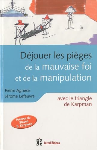 Déjouer les pièges de la mauvaise foi et de la manipulation: A coup sûr avec le Triangle de Karpman Books