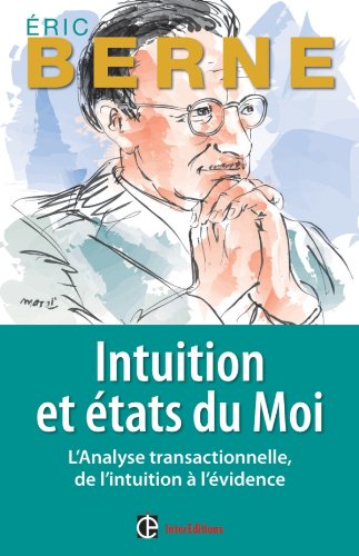 Intuition et Etats du moi: L'analyse transactionnelle, de l'intuition à l'évidence Books