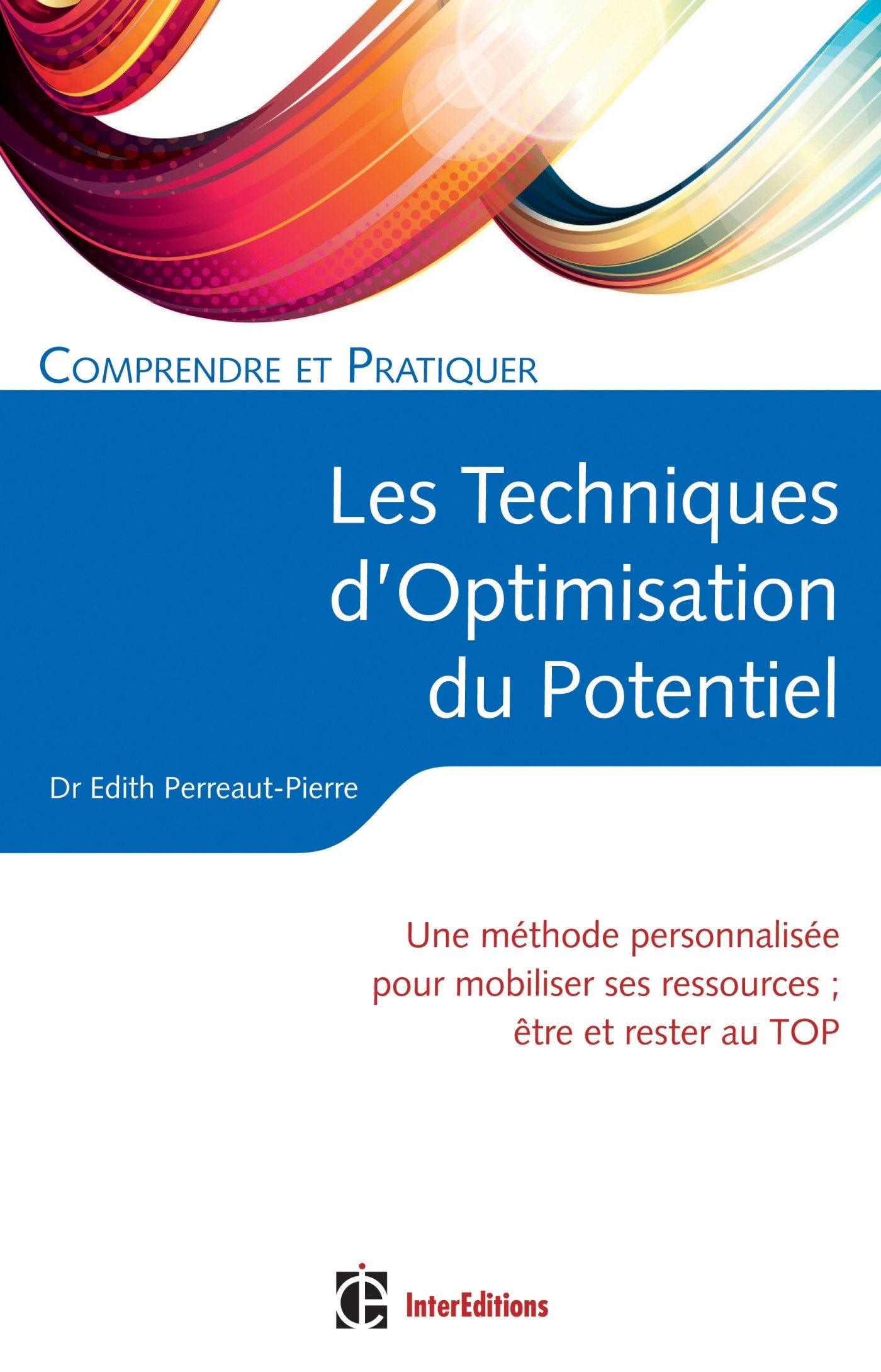 Comprendre et pratiquer les Techniques d'Optimisation du Potentiel: Une méthode personnalisée pour mobiliser ses ressources : être et rester au TOP Books