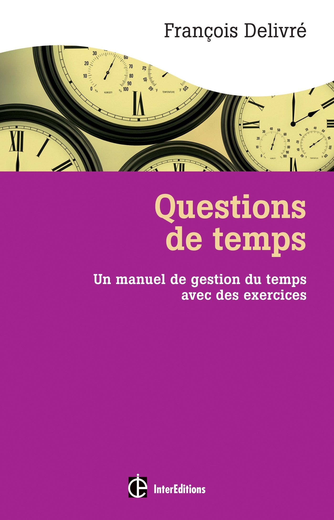 Questions de temps - 2e éd. - Un manuel de gestion du temps avec des exercices: Un manuel de gestion du temps avec des exercices book