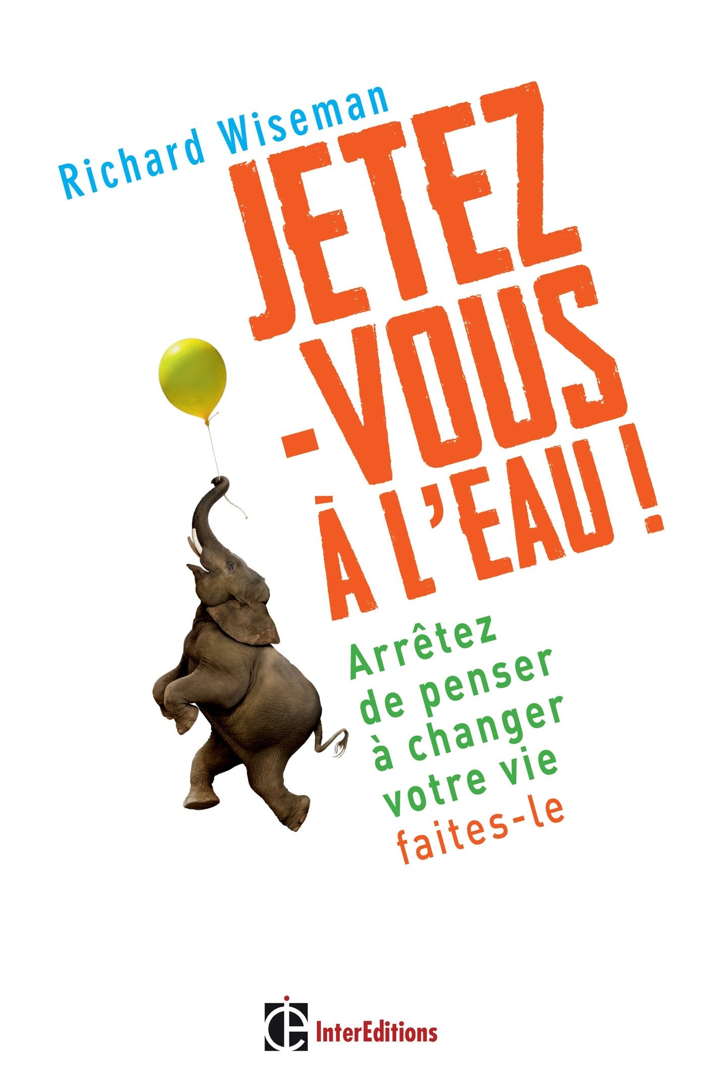 Jetez-vous à l'eau ! Arrêtez de penser à changer votre vie, faites-le book