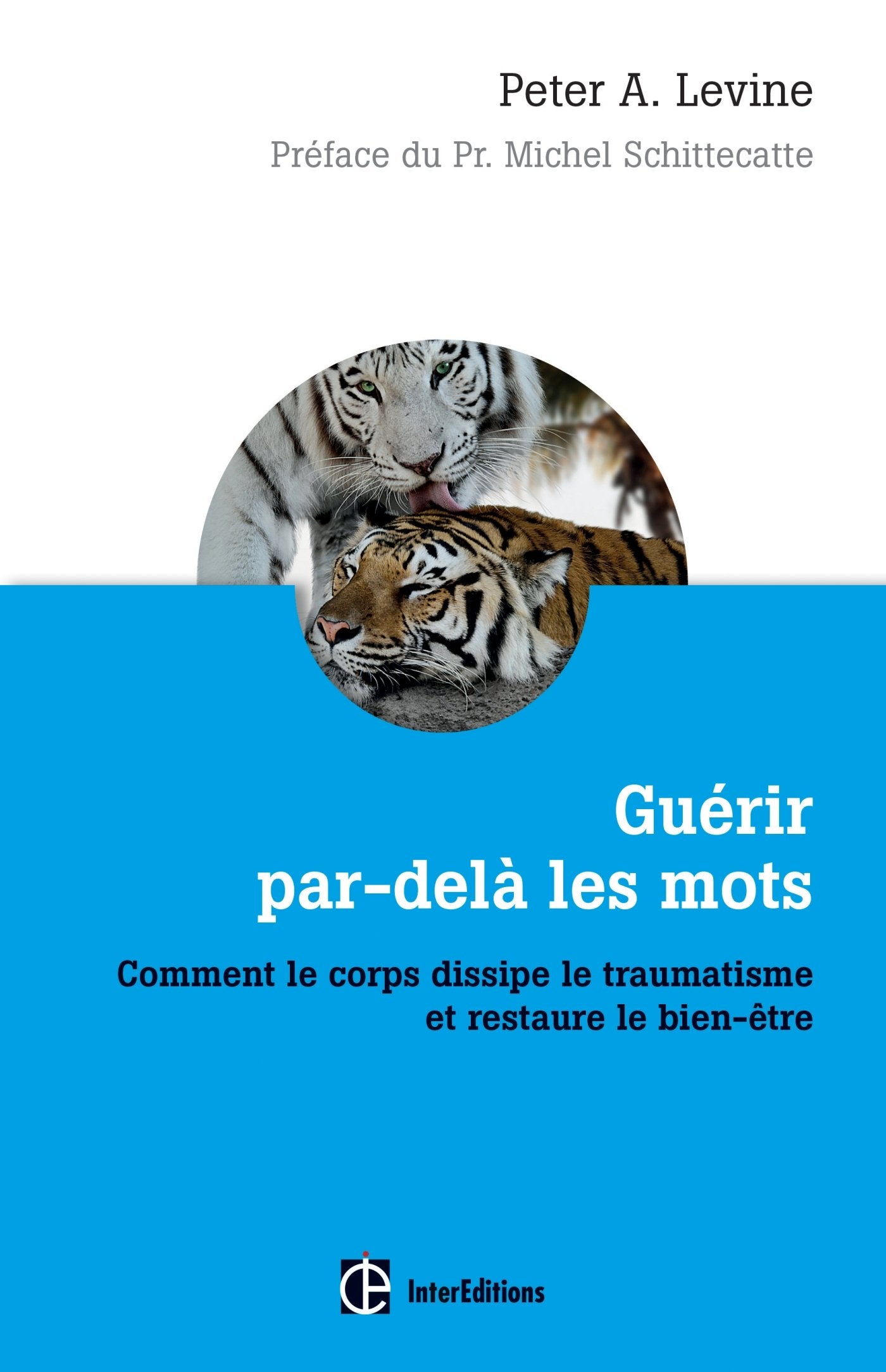 Guérir par-delà les mots - Comment le corps dissipe le traumatisme et restaure le bien-être: Comment le corps dissipe le traumatisme et restaure le bien-être Books