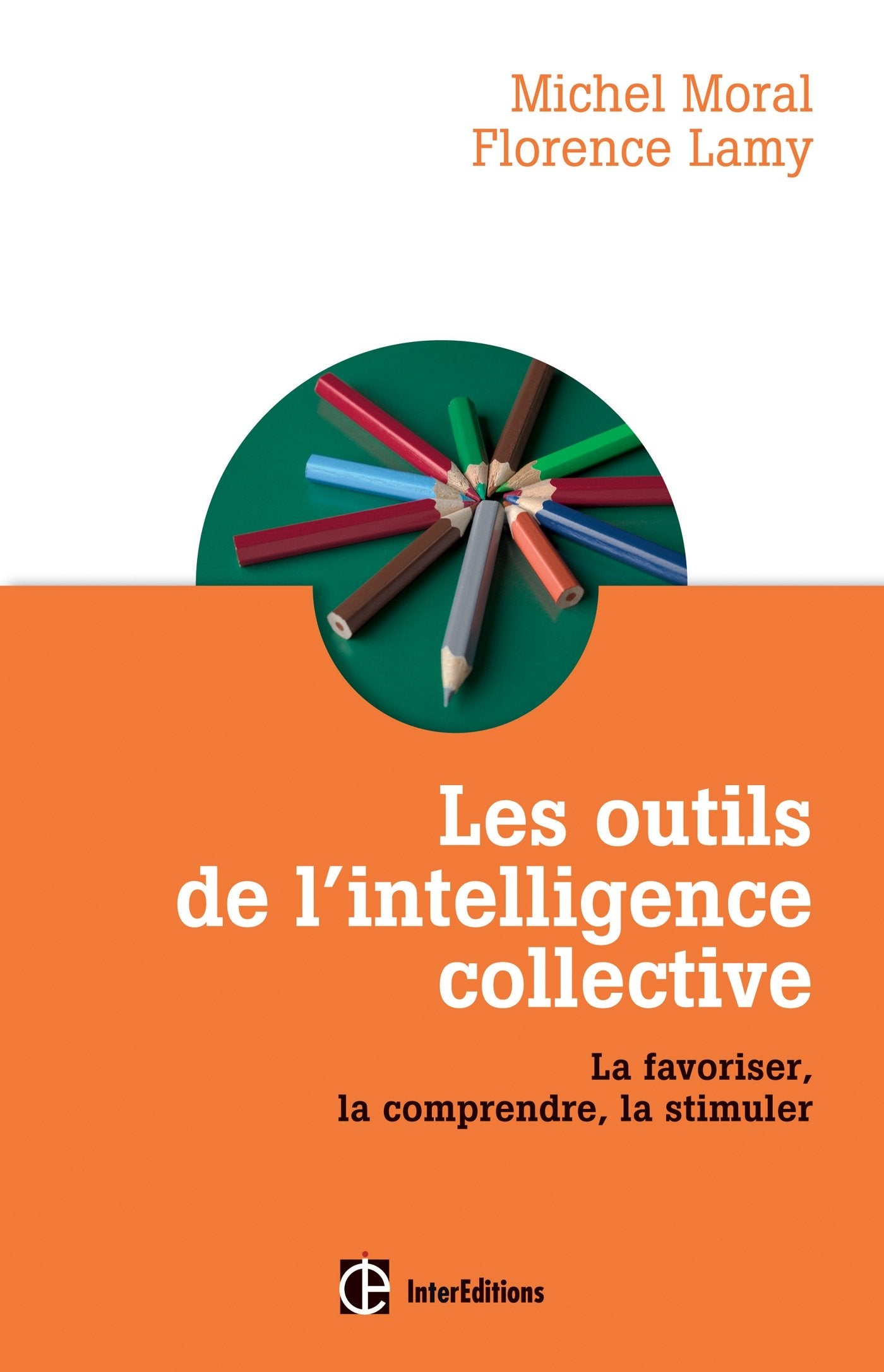 Les outils de l'intelligence collective - La favoriser, la comprendre, la stimuler: La favoriser, la comprendre, la stimuler Books