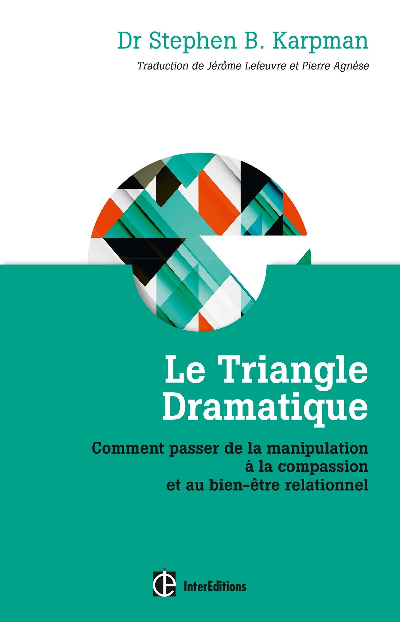 Le Triangle dramatique - Comment passer de la manipulation à la compassionet au bien-être relationne: Comment passer de la manipulation à la compassion et au bien-être relationnel Books