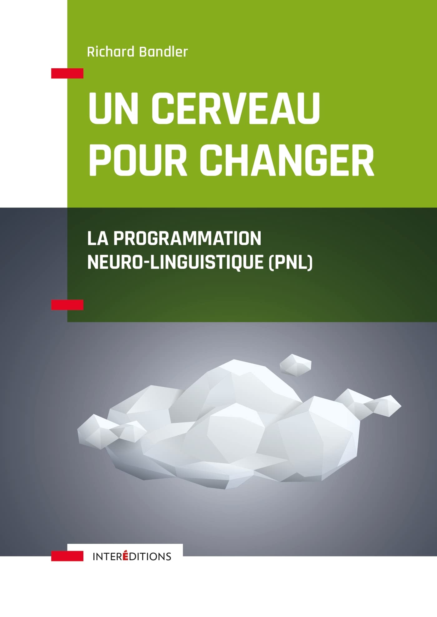 Un cerveau pour changer - La Programmation Neuro-Linguistique (PNL): La Programmation Neuro-Linguistique (PNL) Books