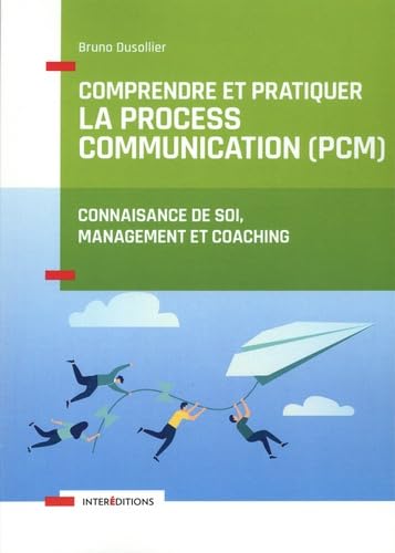 Comprendre et pratiquer la Process Communication (PCM): Un outil de connaissance de soi, management et coaching Books