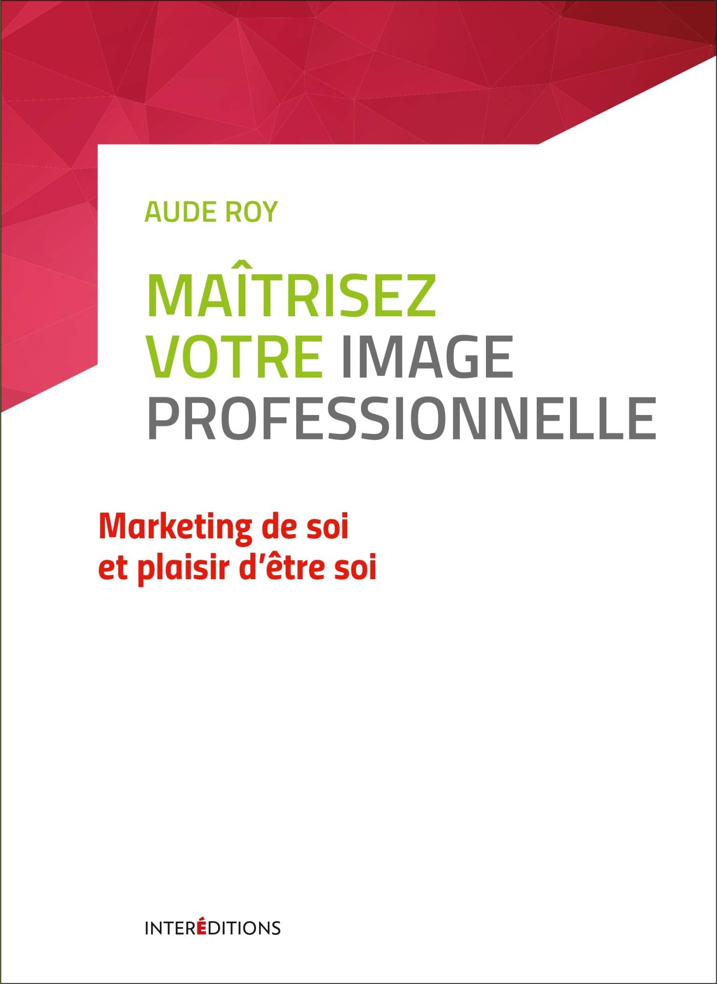 Maîtrisez votre image professionnelle- Marketing de soi et plaisir d'être soi: Marketing de soi et plaisir d'être soi Books