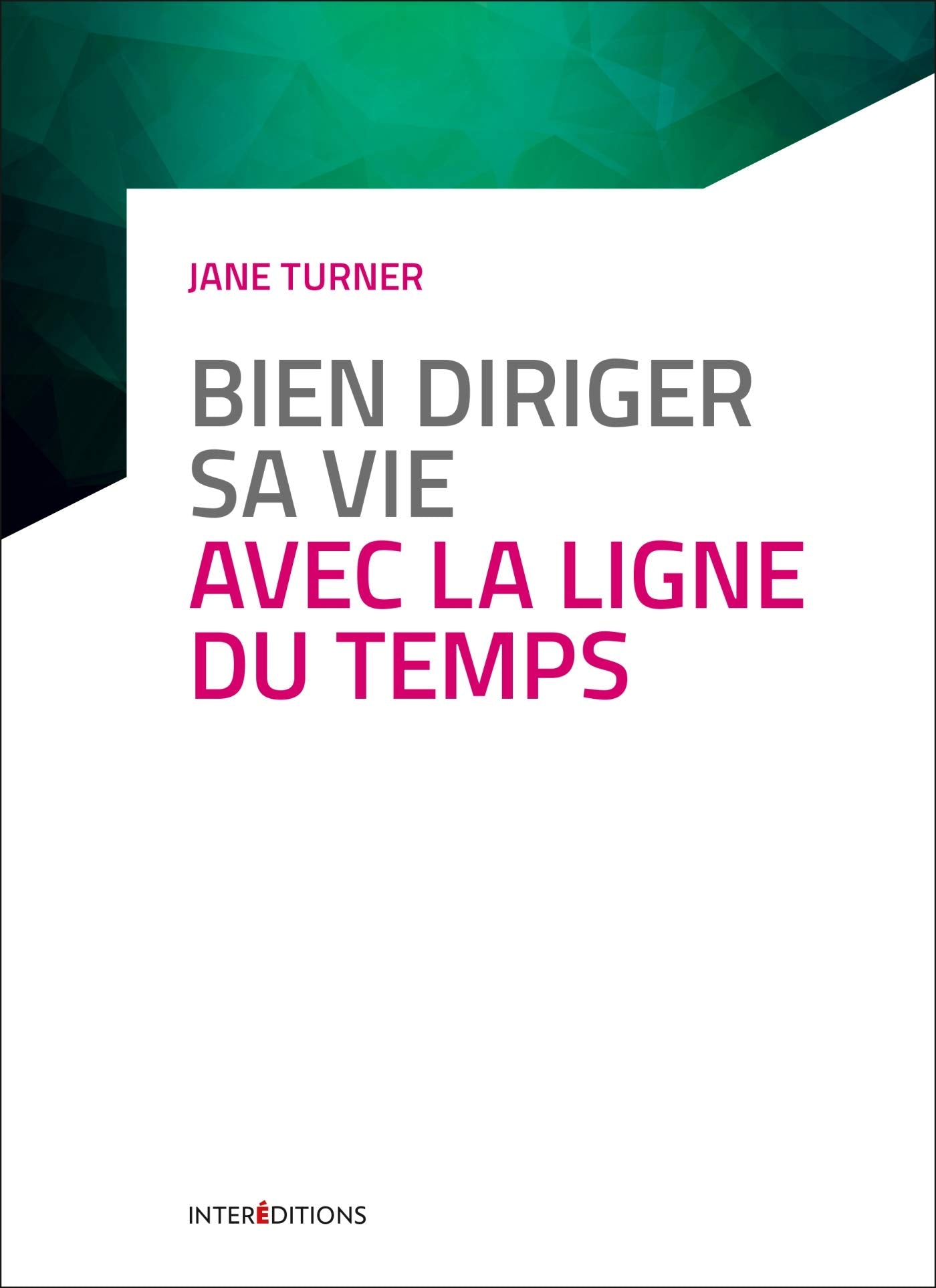 Bien diriger sa vie avec la Ligne du Temps - 3e éd. book