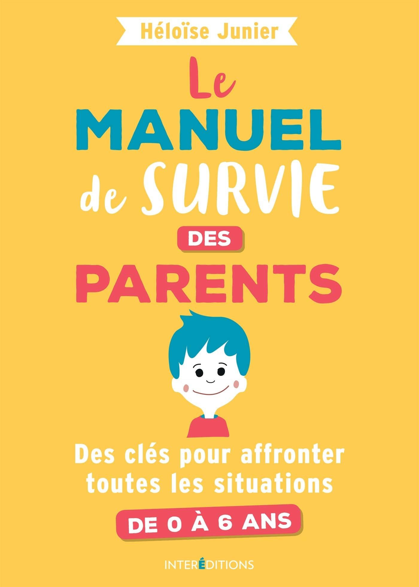 Le manuel de survie des parents - Des clés pour affronter toutes les situations de 0 à 6 ans: Des clés pour affronter toutes les situations de 0 à 6 ans book