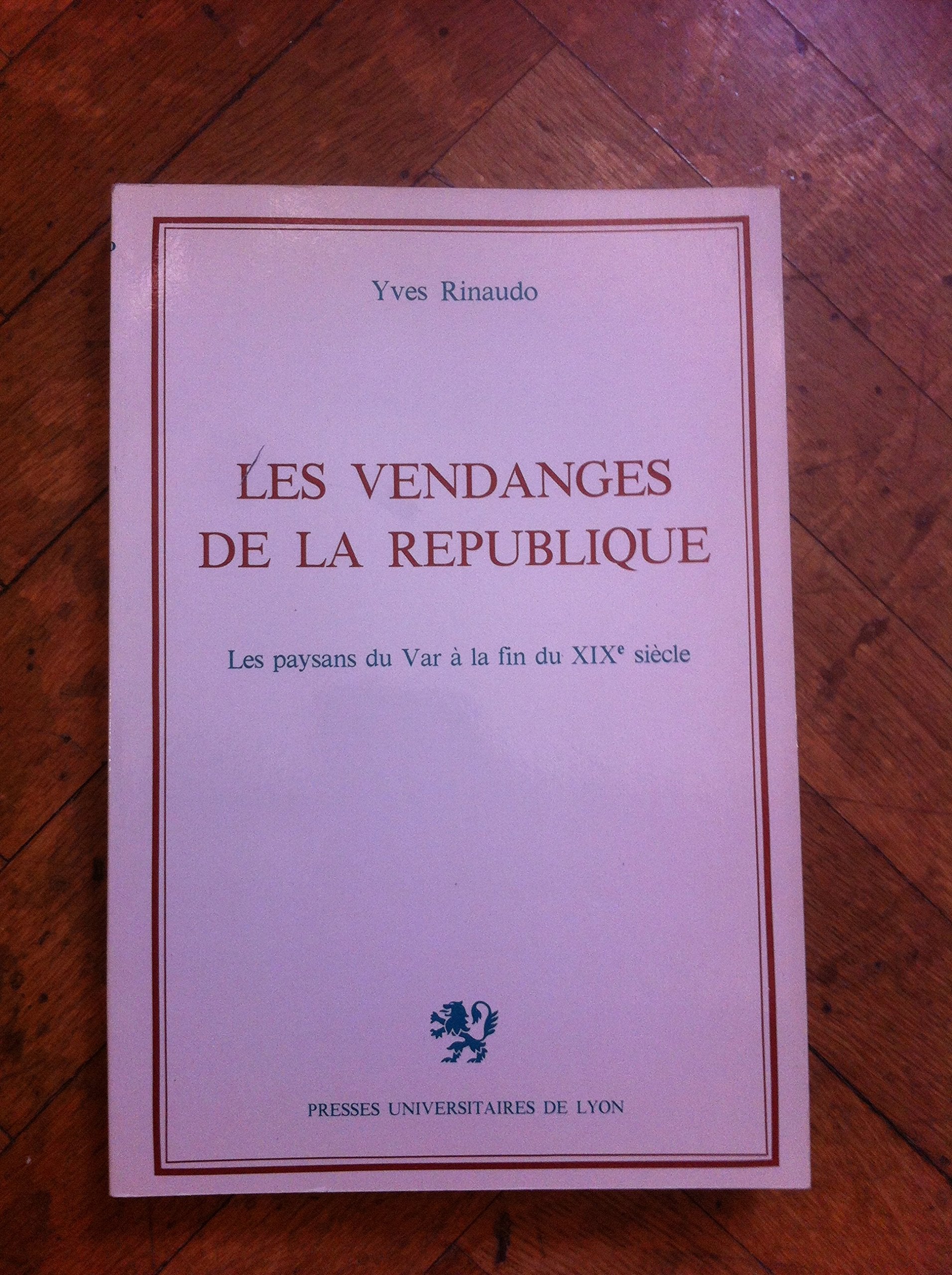 Les Vendanges de la République : Les Paysans du Var à la fin du 19e siècle Politics & History