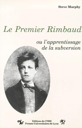 Le Premier Rimbaud ou l'apprentissage de la subversion book