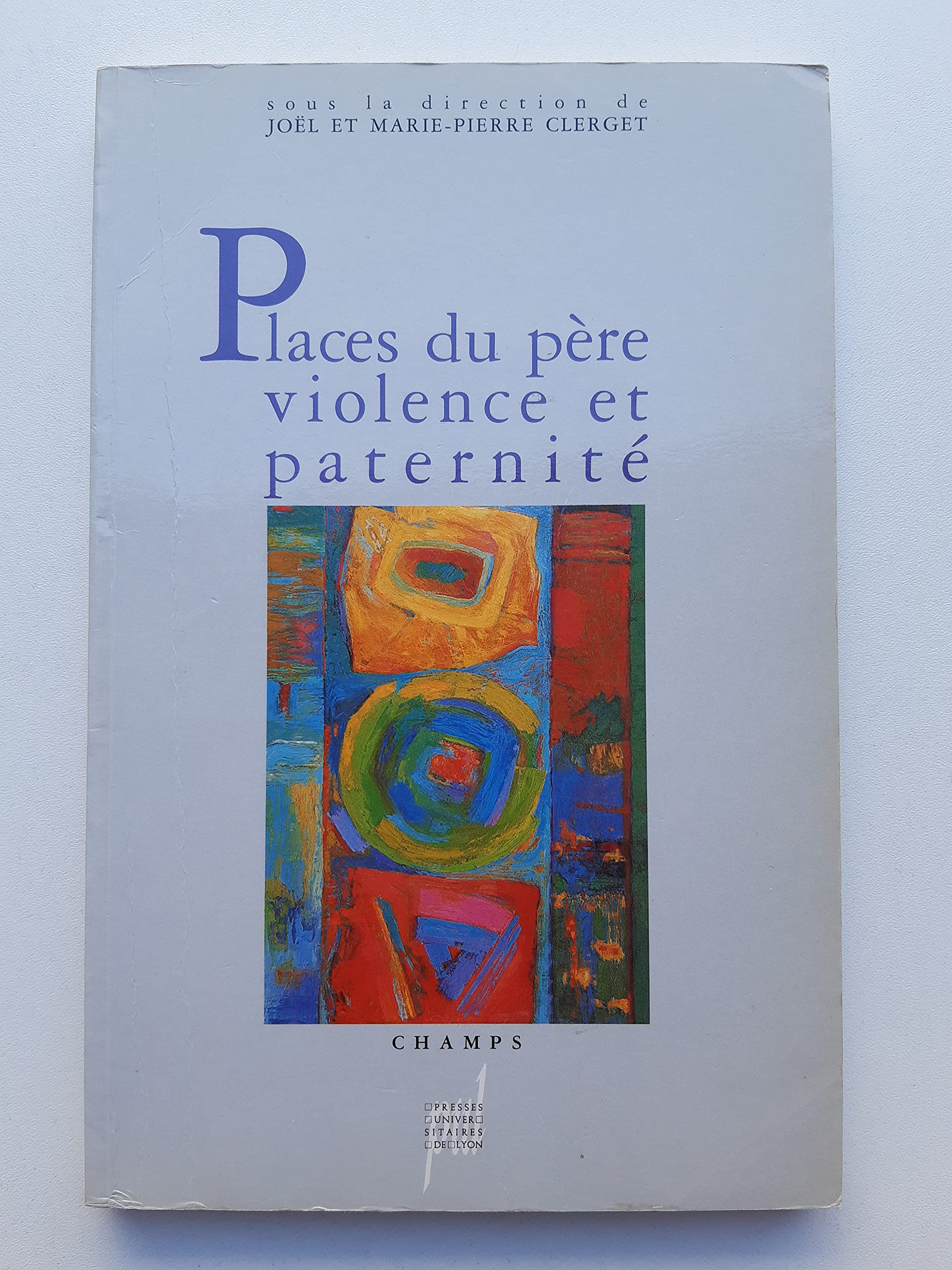 Places du père, violence et paternité: [actes des journées d'étude, Lyon, 20 et 21 janvier 1990 Psychology