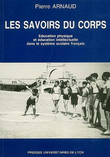Les Savoirs du corps - 3e éd.: Éducation physique et éducation intellectuelle dans le système scolaire français Education & Training