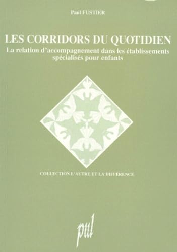 Les Corridors Du Quotidien. La Relation D'Accompagnement Dans Les Etablissement Specialises Pour Enfants, 3eme Edition 1996 Politics & History