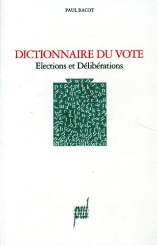 Dictionnaire du vote - élections et délibérations Politics & History