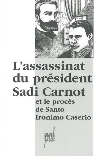 L'ASSASSINAT DU PRESIDENT SADI CARNOT ET LE PROCES DE SANTO IRONIMO CASERIO.: Actes du colloque organisé à Lyon le 21 juin 1994 book