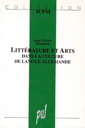 Littérature et arts dans la culture de langue allemande - sur les rapports entre la littérature et les arts (musique et peinture): Sur les rapports ... théorie et choix de textes avec commentaires Contemporary literature Books