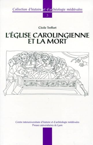 L'Église carolingienne et la mort: Christianisme, rites funéraires et pratiques commémoratives Politics & History