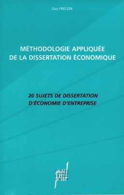 Méthodologie appliquée de la dissertation économique : 20 sujets de dissertation d'économie d'entreprise Books