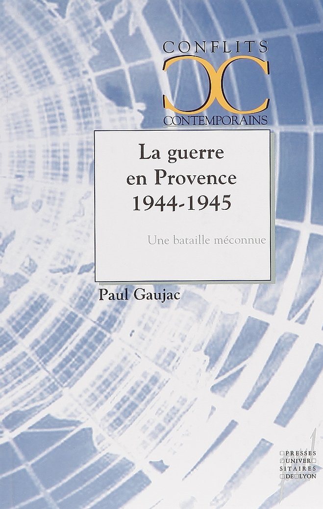 La Guerre en Provence 1944-1945: Une bataille méconnue Politics & History
