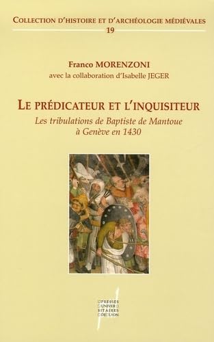 Le Prédicateur et l'inquisiteur: Les tribulations de Baptiste de Mantoue à Genève en 1430 book
