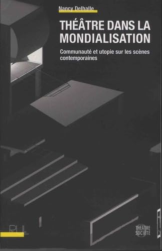 Théâtre dans la mondialisation: Communauté et utopie sur les scènes contemporaines Essays & Short Stories