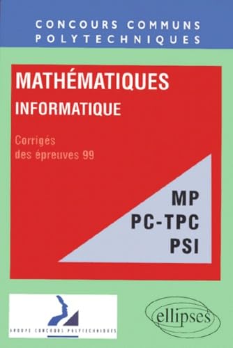 Mathematiques - Informatique Filieres Mp Pc-Tpc Psi. Corriges Des Epreuves 99 book