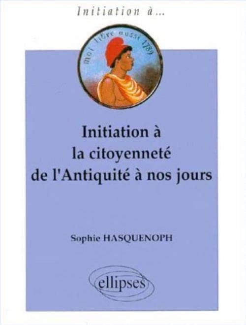 Initiation à la citoyenneté de l'Antiquité à nos jours Politics & History